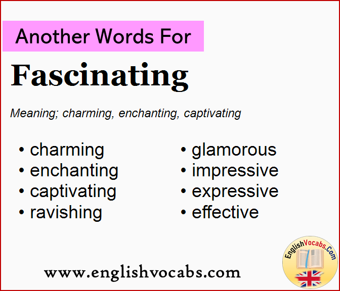 Another word for Fascinating, What is another word Fascinating