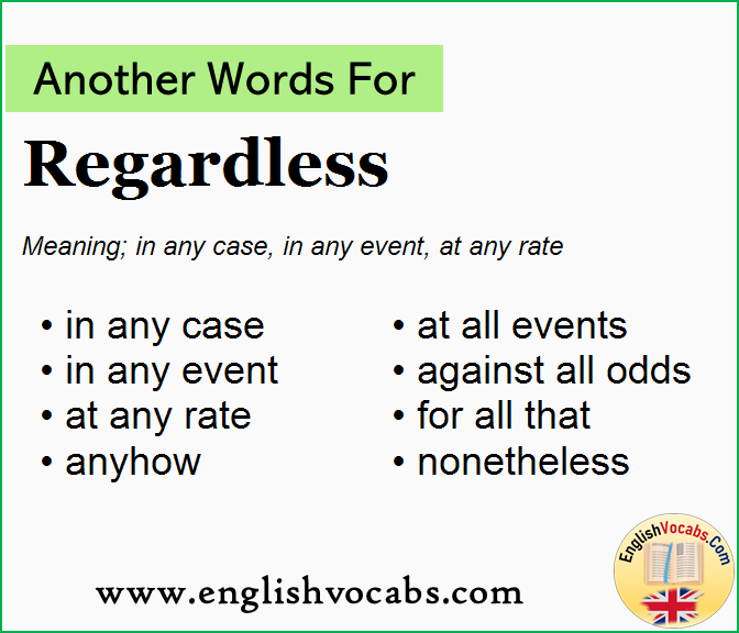 Another word for Regardless, What is another word Regardless
