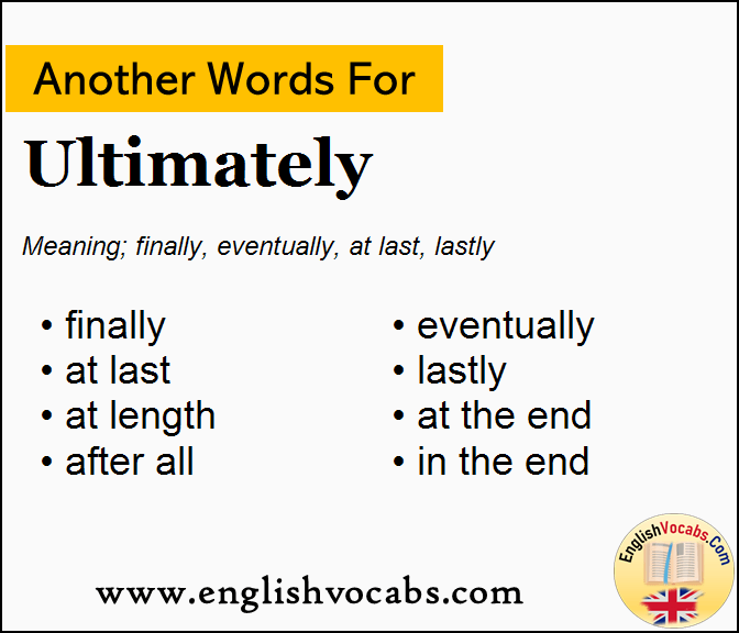 Another word for Ultimately, What is another word Ultimately