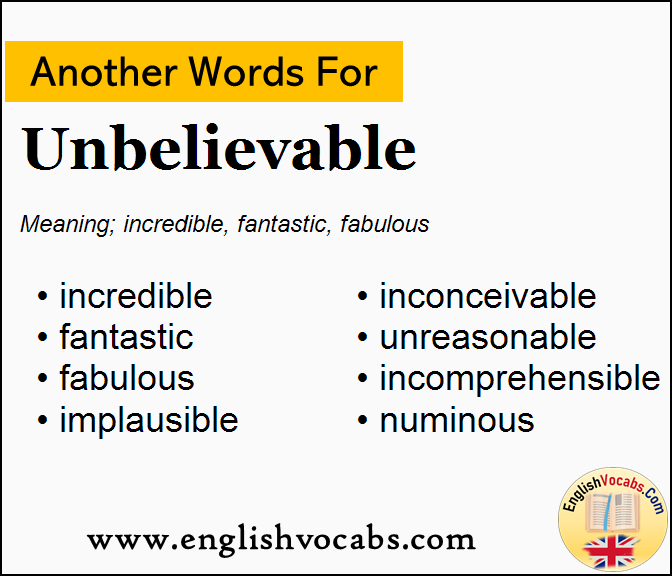 Another word for Unbelievable, What is another word Unbelievable