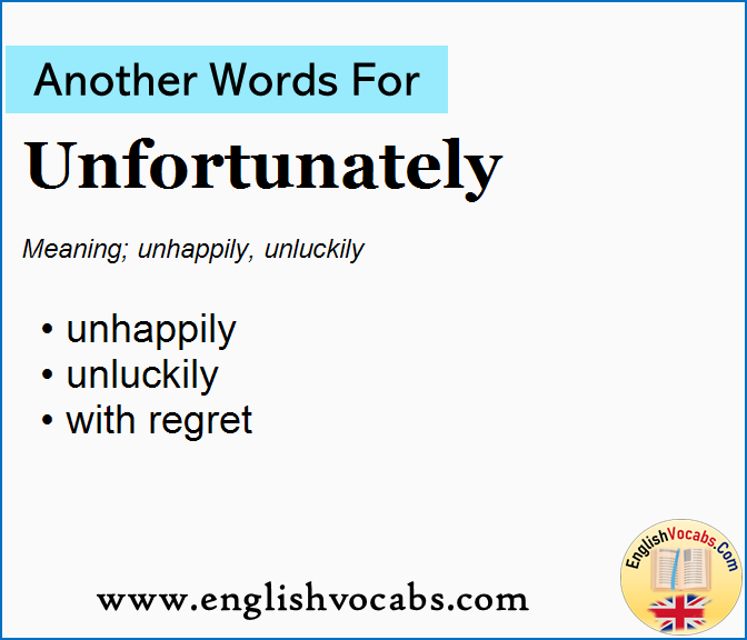 Another word for Unfortunately, What is another word Unfortunately