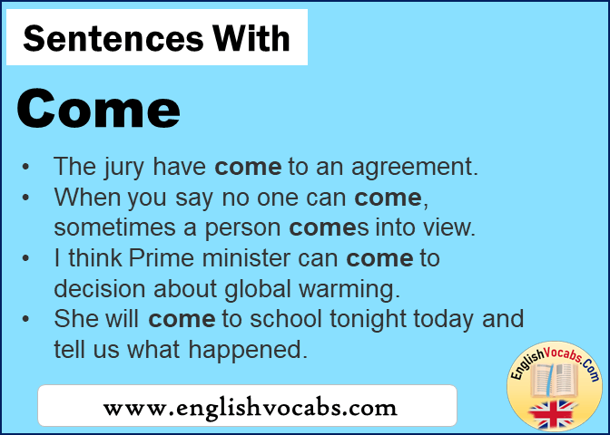 Sentences with Come, In a sentence Come